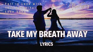 Take My Breath Away Lyrics  English Songs With Lyrics  Pop Hits USA  Pop Ballads  UK Hits [upl. by Julissa784]