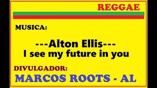 Alton Ellis  I see my future in you  MARCOS ROOTS  AL [upl. by Nade]