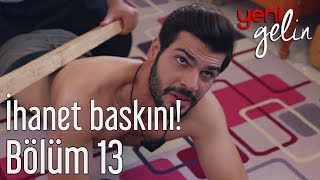 Yeni Gelin 13 Bölüm  İhanet Baskını [upl. by Lulita783]