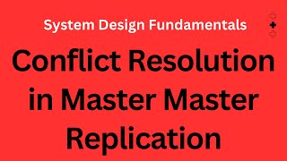 Conflict Resolution in Master Master Replication  System Design Fundamentals [upl. by Hannon101]