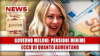 Governo Meloni Pensioni Minime Ecco Di Quanto Aumentano [upl. by Ardel]