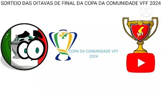 SORTEIO DAS OITAVAS DE FINAL DA COPA DA COMUNIDADE VFF 2024 [upl. by Myer]