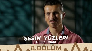 Sesin Yüzleri  8Bölüm  Umut Tabak [upl. by Egrog696]