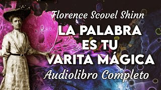 Florence Scovel Shinn  LA PALABRA ES TU VARITA MÁGICA Audiolibro Completo en Español [upl. by Ekul]