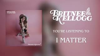 Britnee Kellogg  quotI Matterquot  Official Audio [upl. by Aremmat]