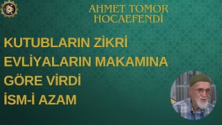 Kutubların Zikri \ Evliyaların Makamına Göre Virdi \ İsmi Azam \ Ahmet Tomor Hocaefendi [upl. by Wilde338]