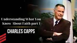 Understanding What You Know About Faith part 1  Charles Capps [upl. by Narf]