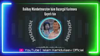 Dalibay Mámbetmuratov hám Bazargúl Karimova  Qayırlı tún  Islam Xamidullaev Official [upl. by Lethia]