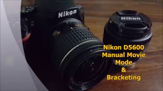 Nikon D5600 Manual Movie Mode amp Bracketing [upl. by Upali]