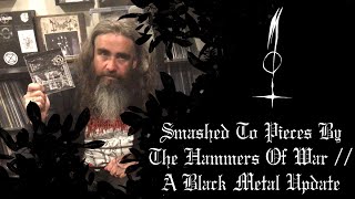 Smashed To Pieces By The Hammers Of War  A Black Metal Update [upl. by Einnahc583]