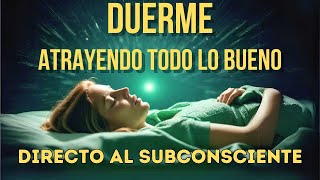 🌟REPROGRAMA TU MENTE Y ATRAE ABUNDANCIA MIENTRAS DUERMES  Cambia tu vida con la Ley de Atracción🌟 [upl. by Alliehs]