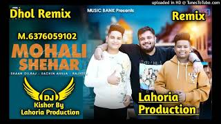 Mohali Shehar Dhol Remix Rajveer Sachin Ahuja FtKishor By Lahoria Production New Punjabi Song 2024 [upl. by Dray]