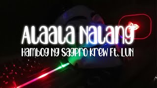 Alaala Nalang  Hambog Ng Sagpro Krew Ft LUN [upl. by Sebastian]