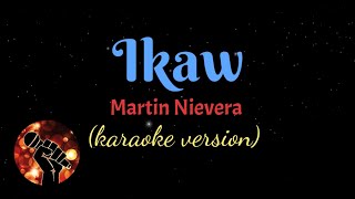 IKAW  MARTIN NIEVERA karaoke version [upl. by Ecinreb]