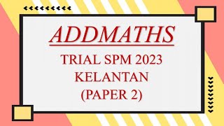 Trial SPM Addmaths  Kelantan 2023  Paper 2 [upl. by Binnings845]