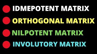 TYPES OF MATRIX I IDEMPOTENT I ORTHOGONAL I INVOLUTORY I NILPOTENT [upl. by Bellanca]