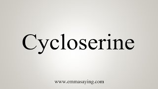 How To Say Cycloserine [upl. by Skyla]