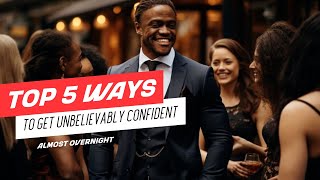 These 5 Tips Will Give You Unbelievable Confidence Almost Overnight [upl. by Deidre]