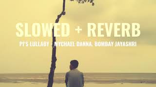 PIS LULLABY  MYCHAEL DANNA BOMBAY JAYASHRI Slowed  Reverb [upl. by Aihseit29]