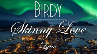 Birdy  Skinny Love Lyric Video [upl. by Yelreveb]