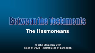 Between the Testaments 5a The Hasmoneans [upl. by Annay]