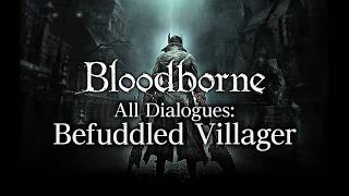 Bloodborne All Dialogues Befuddled Villager Multilanguage [upl. by Einberger209]