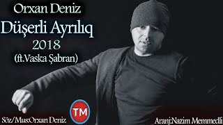 Orxan Dəniz  Düşərli Ayrılıq ft Vaska Şabran New Hit Music [upl. by Emmey]