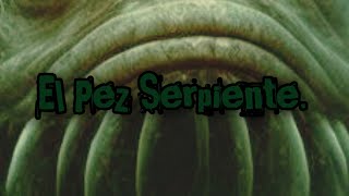 Relato de terror El pez serpiente [upl. by Natelson]