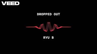 RYU B  Dropped Out Unofficial Visualizer [upl. by Erhard]