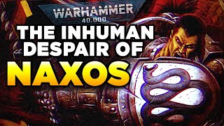 40K  THE INHUMAN DESPAIR OF NAXOS  Warhammer 40000 LoreHistory [upl. by Atirahc361]