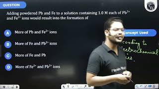 Adding powdered Pb and Fe to a solution containing 10M each of Pb2 and Fe2 ions would result [upl. by Atalanta]