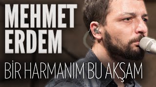 Mehmet Erdem  Bir Harmanım Bu Akşam JoyTurk Akustik [upl. by Kaela962]