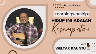 HIDUP INI ADALAH KESEMPATAN  MORNING WORSHIP COMPILATION  13 DESEMBER 2023 [upl. by Iarised]