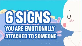 6 Signs Youre Emotionally Attached To Someone [upl. by Russia623]