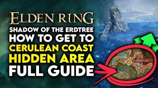 Elden Ring Shadow Of The Erdtree  How To Get To Cerulean Coast  New Area Full Guide Walkthrough [upl. by Suollecram]