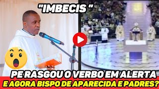 😱 URGENTE QUE LAPADA ESSE PADRE DEU NO BISPO DE APARECIDA QUE FAZ DA BASÍLICA UMA BAGUNÇA [upl. by Merilyn]