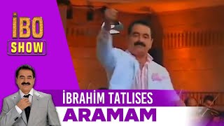 Aramam  İbrahim Tatlıses  İbo Show [upl. by Johnsson]