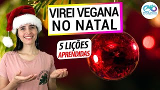 VIREI VEGANA NO NATAL 5 LIÇÕES APRENDIDAS 11 ANOS DEPOIS [upl. by Eanram]