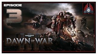 Lets Play Warhammer 40000 Dawn Of War 3 Campaign With CohhCarnage  Episode 3 [upl. by Adnuahsar]