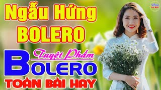 ✔️ NGẪU HỨNG BOLERO Tuyệt Phẩm BOLERO HAY NHẤT ❤️ LK Nhạc Vàng Xưa DỄ NGỦ NGỌT NGÀO SÂU LẮNG CON TIM [upl. by Danaher351]