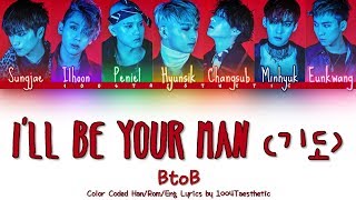 BTOB 비투비  ILL BE YOUR MAN 기도 Color Coded HanRomEng Lyrics [upl. by Maclaine144]