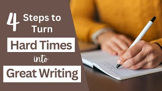 4 Step Playbook to Turn Hard Times into Great Writing [upl. by Aissilem]