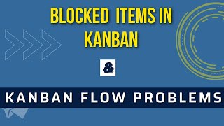 How to Handle Blocked Work Items in Kanban and other Kanban Flow Problems [upl. by Flight]