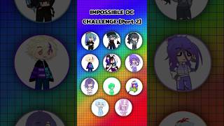 IMPOSSIBLE OC CHALLENGE  Part 2  gacha gachaclub gachaedit [upl. by Iggie155]