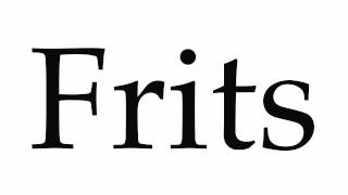 How to Pronounce Frits [upl. by Nehgem3]