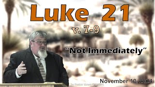 Luke 21  69 “Not Immediately” Sermon November 10 2024 [upl. by Veronike421]