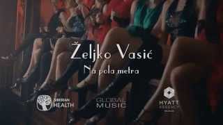 Zeljko Vasic  Na pola metra  Official Video 2015 [upl. by Anola]