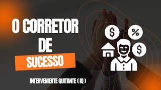 ✨ O Corretor de Sucesso  Interveniente Quitante IQ 🔎 [upl. by Mylo]