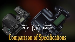 Pentax K1 Mark II vs Pentax 645Z A Comparison of Specifications [upl. by Enelime810]