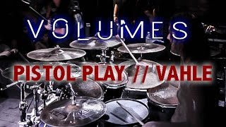 Volumes Drum Cam  Pistol Play  Vahle [upl. by Dhiman]